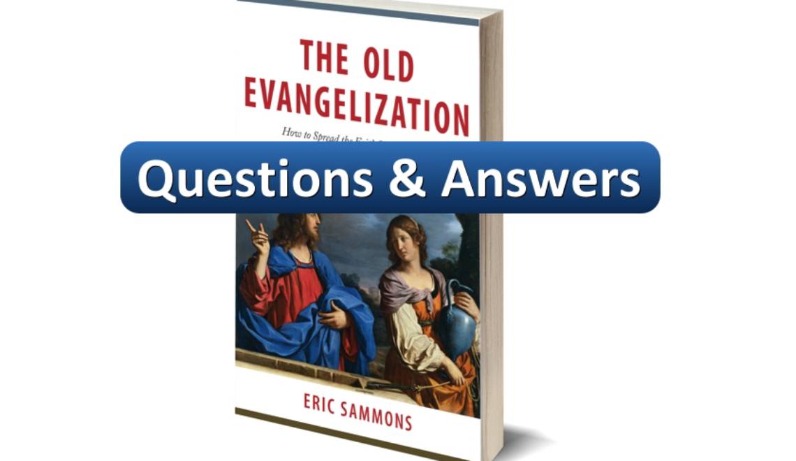 The Old Evangelization: Questions and Answers