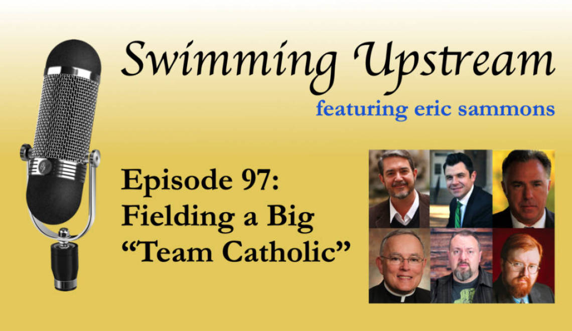 97: Fielding a Big “Team Catholic”